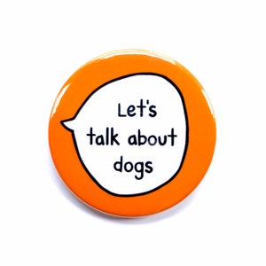 Let's Talk About Dogs - Pin Badge Button