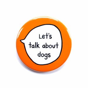 Let's Talk About Dogs - Pin Badge Button