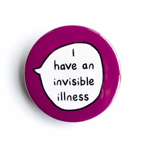 I Have an Invisible Illness - Pin Badge Button - Disability Awareness Communication Pin