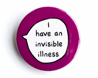 I Have an Invisible Illness - Pin Badge Button - Disability Awareness Communication Pin