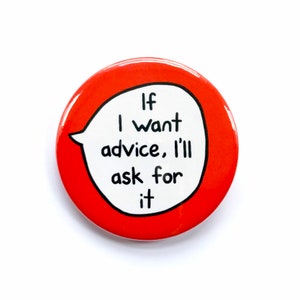 If I Want Advice I&#39;ll Ask For It - Pin Badge Button