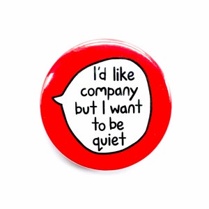 I'd Like Company But I Want To Be Quiet - Pin Badge Button