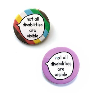 Not All Disabilities Are Visible - Pin Badge Button - Disability Awareness Communication Pin