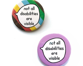 Not All Disabilities Are Visible - Pin Badge Button - Disability Awareness Communication Pin