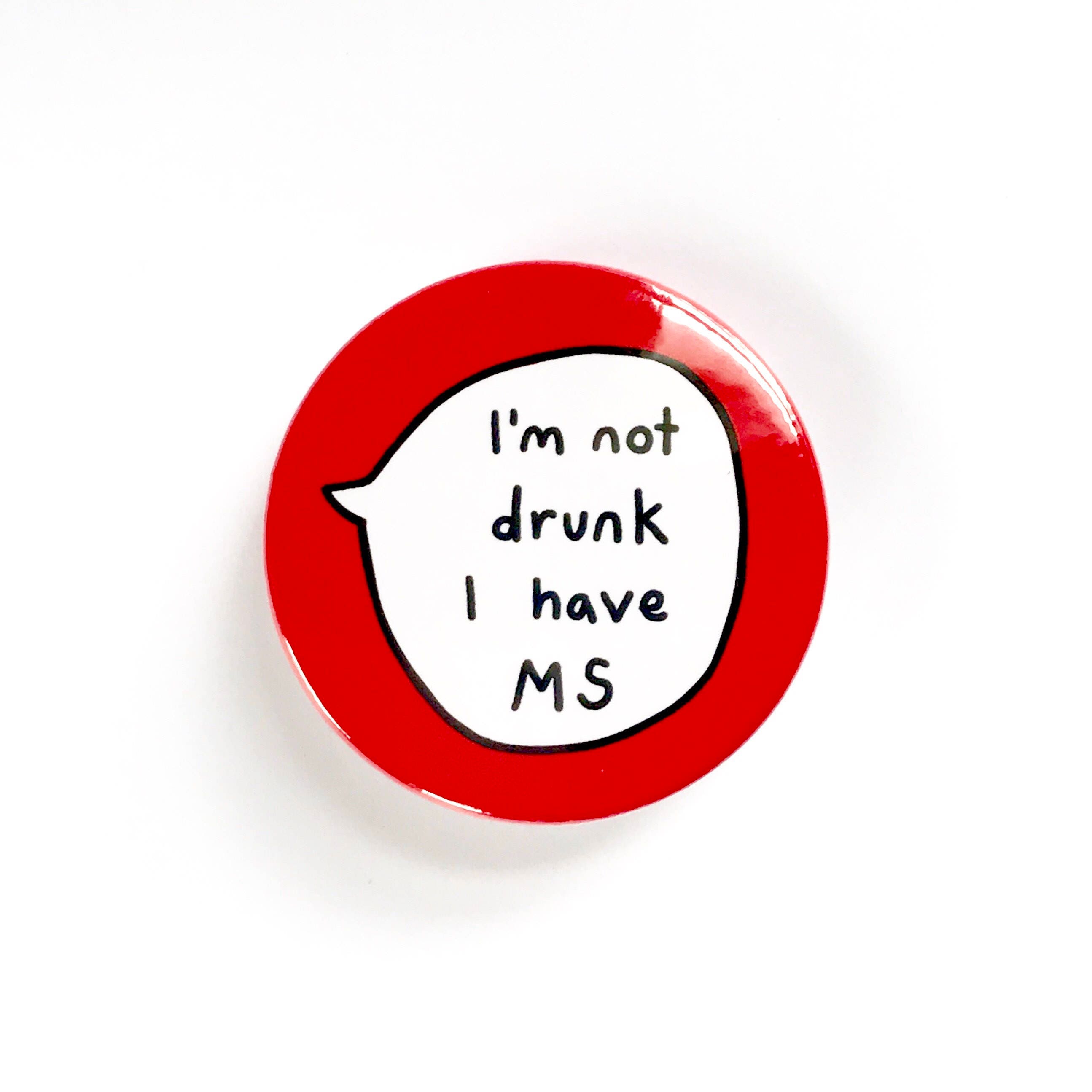 I'm Not Drunk I Have MS Pin Badge Button. - Etsy UK