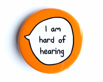 I Am Hard Of Hearing - Deaf HoH - Pin Badge Button - Communication Awareness