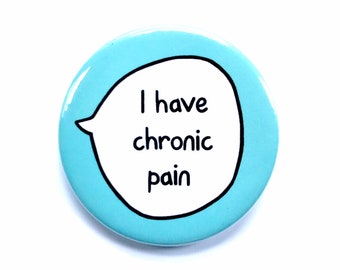 I Have Chronic Pain - Pin Badge Button - Disability Awareness Communication Pin