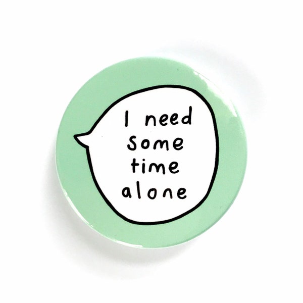 I Need Some Time Alone - Pin Badge Button