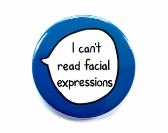 I Can't Read Facial Expressions - Pin Badge Button