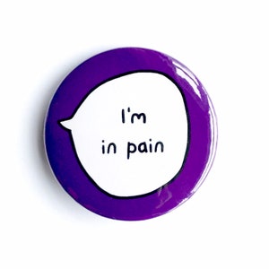 I'm In Pain - Pin Badge Button