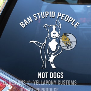 Ban Stupid People Pitbull Dog Permanent Vinyl Window Decal, Gift for Pitbull Lover, Pitbull Sticker for Car, Truck, Laptop, Macbook, Custom