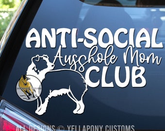 Anti Social Ausshole Mom Club | High Quality Vinyl Window Decal for Dog Lover | Aussie Sticker | Australian Shepherd Dog Decal | Car Truck