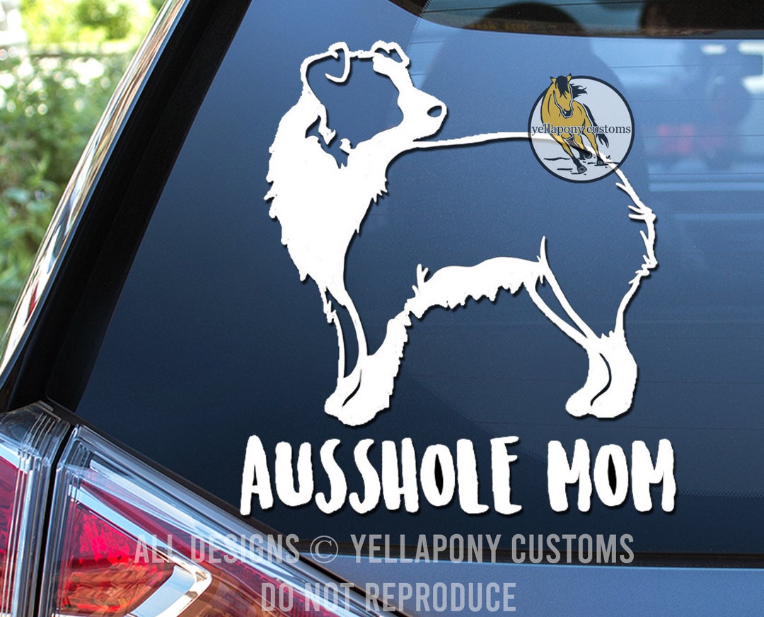 Ausshole Mom, High Quality Vinyl Window Decal for Australian Shepherd ...