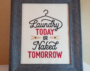 Laundry Today or Naked Tomorrow Sign ~ Embroidered Canvas ~ Cleaning Farmhouse Humor ~ Humorous Laundry Room Quote - Funny Gift forMom