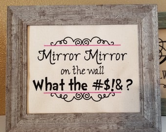 Mirror Mirror on the Wall ~ What the ~ Funny Bathroom Sign ~ Dressing Room Walk in Closet Decor ~ Bedroom Wall Art ~ Embroidered Canvas Sign