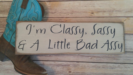 I M Classy Sassy And A Little Bad Assy Sign Funny Quotes Etsy