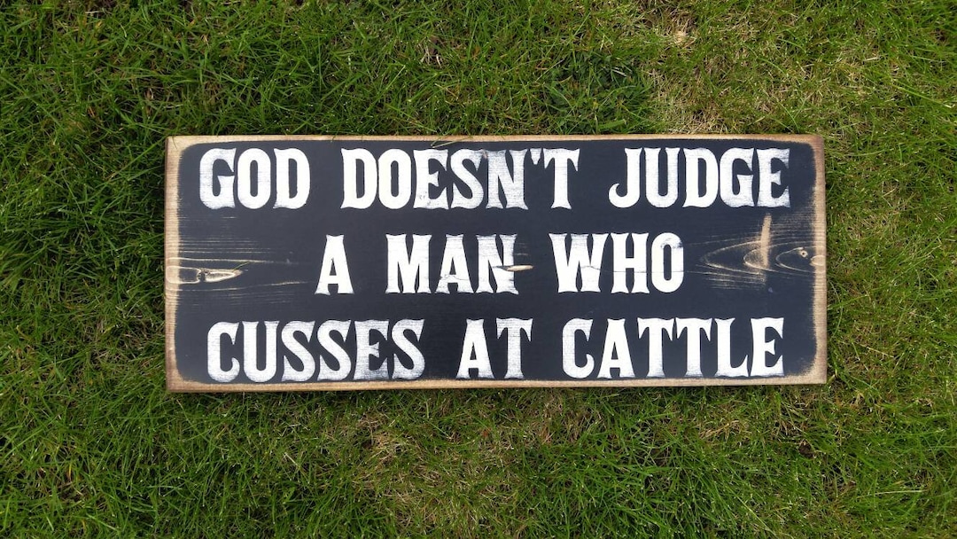 Cattle sign, God Doesn't Judge a man who cusses cattle, cows, funny Rustic Ranch sign, working cattle, western humor, Rancher husband gifts