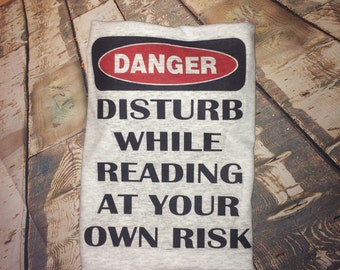 Book Lover T-shirt - DANGER T-shirt - "Disturb While Reading at your Own Risk" - Bookworm  Shirt - Book Lover Gift - Avid Reader - Gift Idea