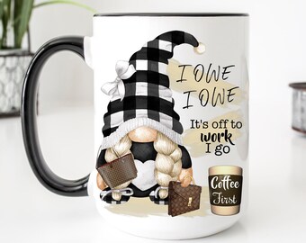 Cute Office Mug, Gnome Mug I Owe So Off To Work I Go , Cute Mugs For The Office, Gifts For Women,