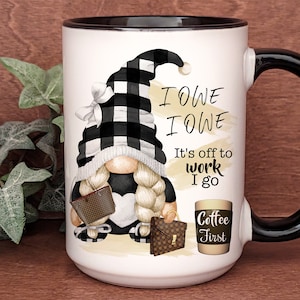 Funny Gnome Coffee Mug, I Owe I Owe It’s Off to Work I Go, Perfect Work Humor. Gift for Coffee Lovers, Office Desk Decor