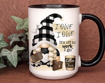 Funny Gnome Coffee Mug, I Owe I Owe It’s Off to Work I Go, Perfect Work Humor. Gift for Coffee Lovers, Office Desk Decor