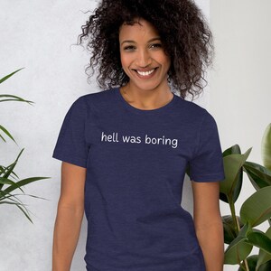 Hell was boring t shirt, sarcastic tee, Halloween, devil, Unisex t-shirt