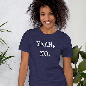 Yeah, no. t shirt, no thanks tee, nope, not today, funny, sarcastic, sarcasm, snarky, Unisex t-shirt
