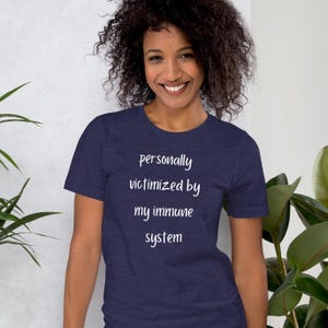 Personally victimized by my immune system t shirt, sarcastic chronic illness tee, always sick, immunocompromised, Unisex t-shirt