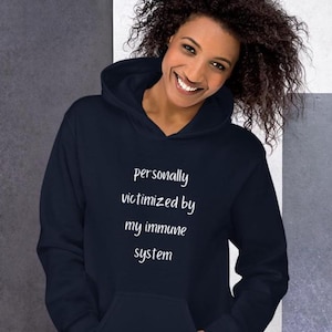 Personally victimized by my immune system hooded sweatshirt, sarcastic chronic illness hoodie, always sick, immunocompromised, Unisex Hoodie