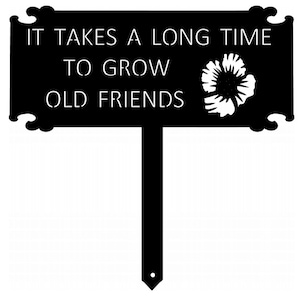 It takes a long time to grow old friends , Beautiful,  metal Landscape sign
