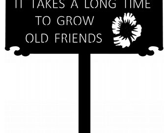It takes a long time to grow old friends , Beautiful,  metal Landscape sign