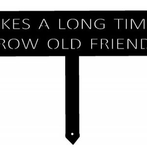 It Takes a Long Time To Grow Old Friends ,Beautiful,  metal Landscape,sign