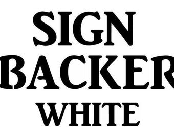 May include: The text SIGN BACKER WHITE is displayed in a bold, black, serif font against a plain white background. The letters are arranged in three distinct lines, with the word SIGN on the top, BACKER in the middle, and WHITE on the bottom.
