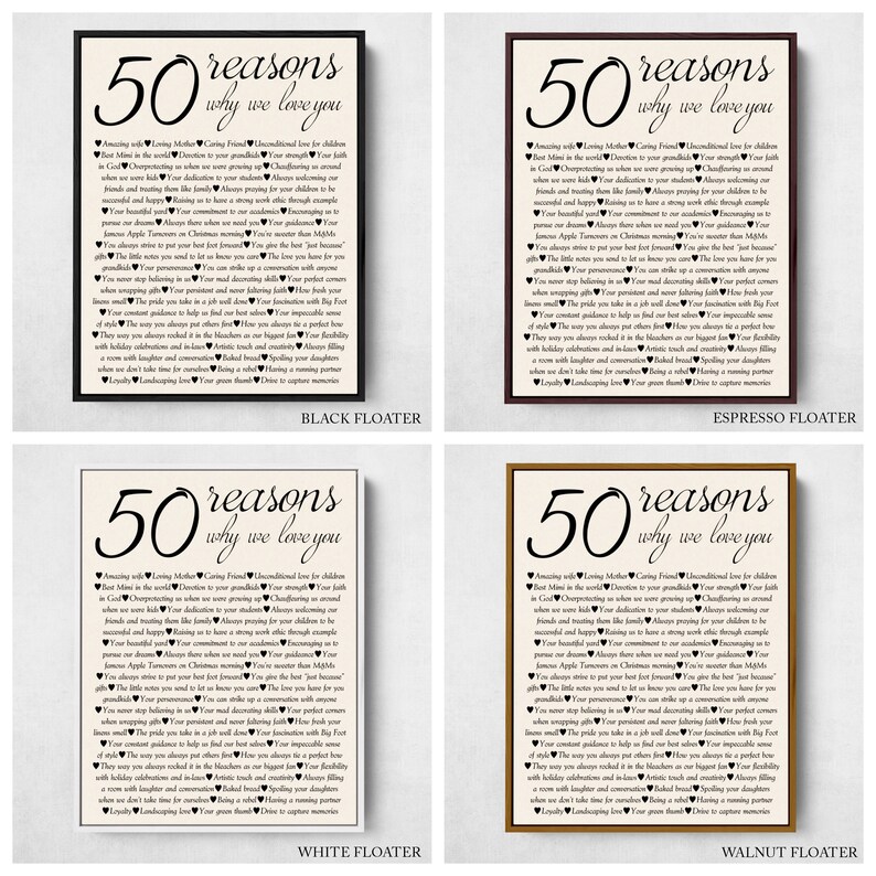 May include: Four framed prints with white backgrounds and black frames. Each print features a white background with black text that reads "50 reasons why we love you". The text is surrounded by small hearts. The frames are labeled with the following colors: Black Floater, Espresso Floater, White Floater, and Walnut Floater.