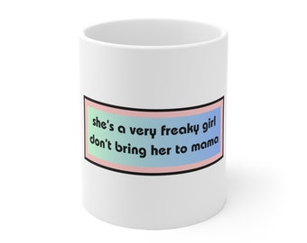 11oz Coffee Mug| Freaky Girl | Coffee Mug  | Mug for Her | Funny Coffee Mug