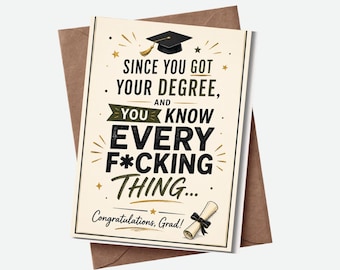 May include: A cream-coloured graduation greeting card with a black mortarboard icon, gold stars, and the text: SINCE YOU GOT YOUR DEGREE, AND YOU KNOW EVERY F*CKING THING... Congratulations, Grad! A rolled diploma with a black ribbon is at the bottom.