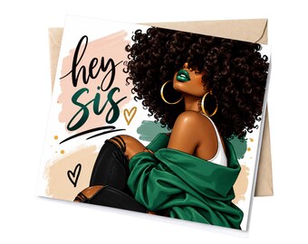 May include: A greeting card featuring an illustration of a person with voluminous dark curly hair, gold hoop earrings, and green lipstick. The person wears a white top and a green jacket. The text reads hey sis with small heart icons.