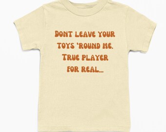 Don't Leave Your Toys Round Me / Kids Apparel / Kids Clothing / T-Shirts / Bodysuits / Babies / Unisex / Toddler