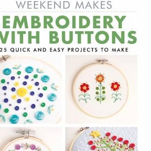May include: A book cover with the title "Weekend Makes Embroidery with Buttons" and the subtitle "25 Quick and Easy Projects to Make". The cover features four images of embroidery hoops with different designs, including a colorful button pattern, a floral design, a wreath, and a tree.