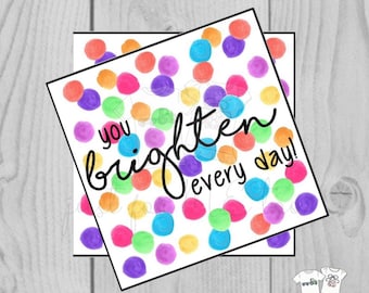 Printable Tags, You Brighten Every Day, Instant Download, Girlfriend Tags, Teacher Tags, Lunchbox Note, Student Tag, Friendship, Square Tags