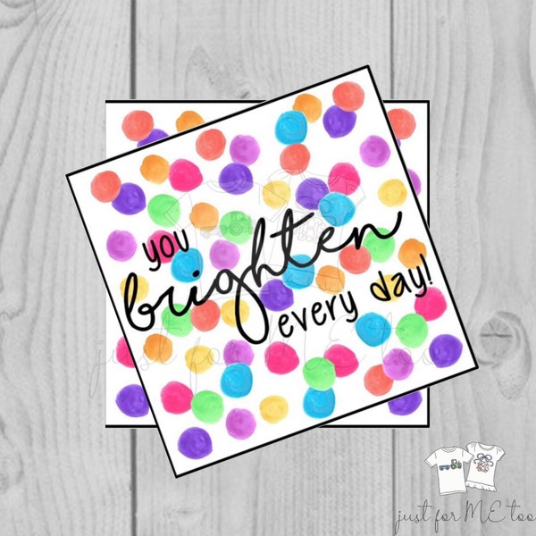 Printable Tags, You Brighten Every Day, Instant Download, Girlfriend Tags, Teacher Tags, Lunchbox Note, Student Tag, Friendship, Square Tags
