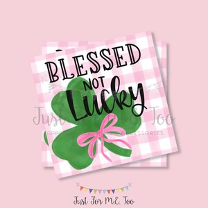 St. Patrick&#39;s Day Printable Tags, Instant Download, Blessed not Lucky Tags, Classroom, Shamrock Tag, Treats, Clover, Lucky, Blessed, Friend
