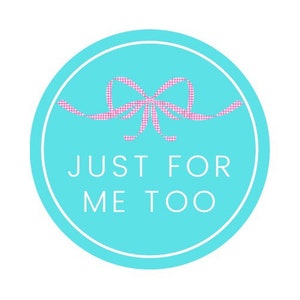 May include: A turquoise blue circle with a white border and a pink gingham bow. The text "Just for me too" is written in white letters.