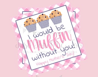 Printable Tags, Instant Download, Mom Tags, Square Gift Tags, Teacher Tag, Muffin Tag, Muffin without you, Mother's Day, Muffins