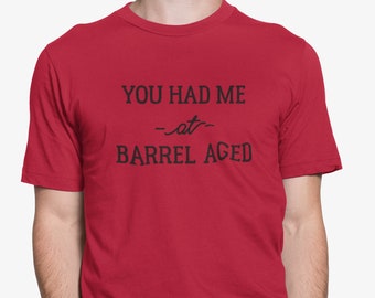 Craft Beer shirt- You Had Me at Barrel-Aged Men's tee, Beer lover, Beer T-shirt, Valentines Gift, Beer Gift