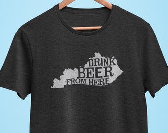 Kentucky Drink Beer From Here® - Craft Beer shirt