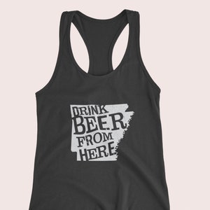 Craft Beer Shirt- Arkansas, Drink Beer From Here, Women&#39;s tank, Beer shirt, Beer Drinker, Beer Shirts, Beer Lover, Beer Gift, Cute Beer tank