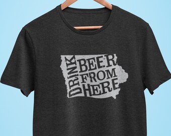 Iowa Drink Beer From Here® - Craft Beer shirt