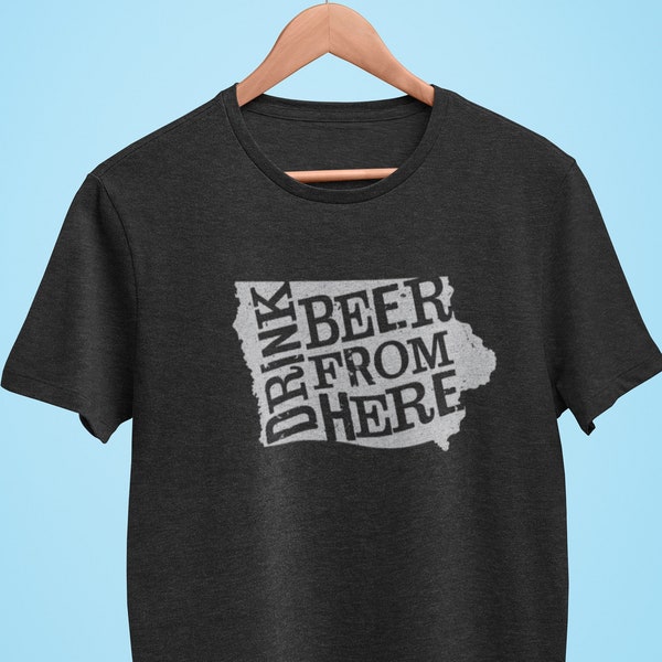 Iowa Drink Beer From Here® - Craft Beer shirt