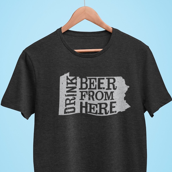 Pennsylvania Drink Beer From Here® - Craft Beer shirt